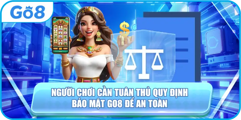 Người chơi cần tuân thủ quy định bảo mật GO8 để an toàn