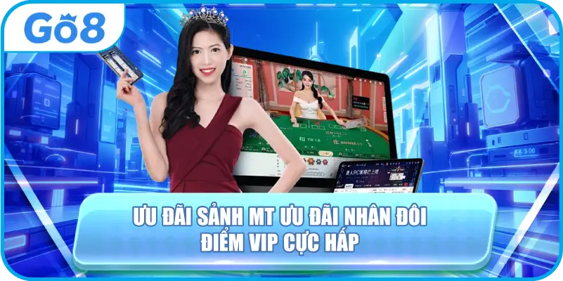 Sảnh MT - Ưu Đãi Nhân Đôi Điểm VIP Cực Hấp Dẫn